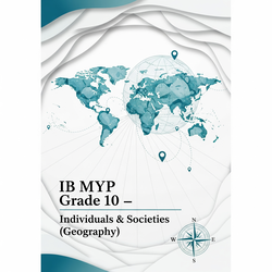 IB MYP Grade 10 – Individuals & Societies (Geography)